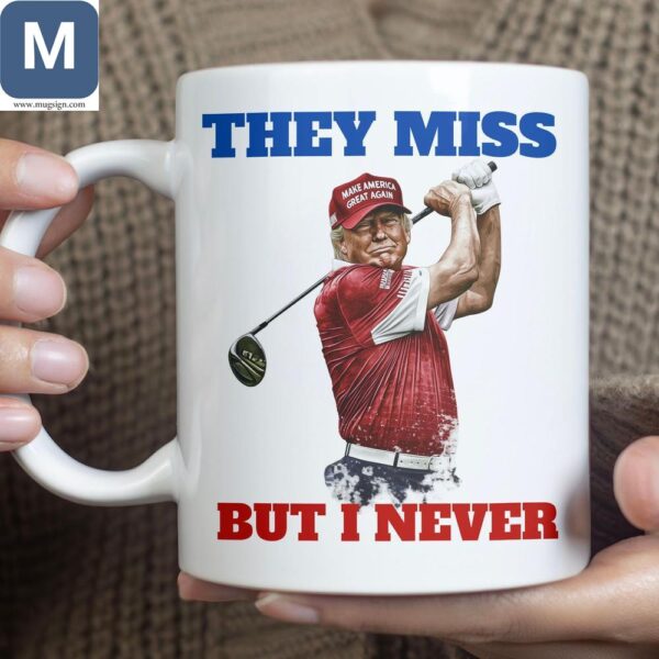 They Miss But I Never Donald Trump Golf Political Coffee Funny Gift Mugs