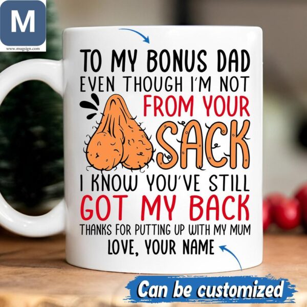 To My Bonus Dad Even Though I'm Not From Your Sack I Know You've Still Got My Back Funny Bonus Dad Mugs