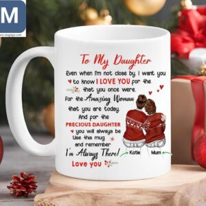 To My Daughter Even When I'm Not Close By I Want You For To Know I Love You That You Once Were Personalized Mom and Daughter Mugs