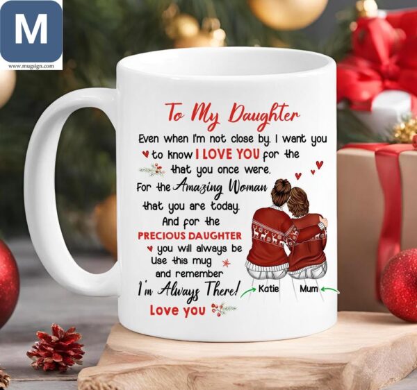 To My Daughter Even When I'm Not Close By I Want You For To Know I Love You That You Once Were Personalized Mom and Daughter Mugs