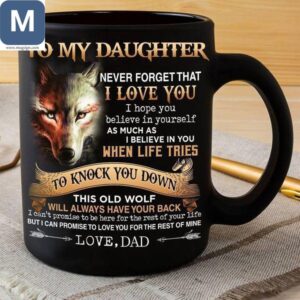 To My Daughter Never Forget That I Love You Fathers Day Gift To My Daughter Wolf Dad Love Mugs