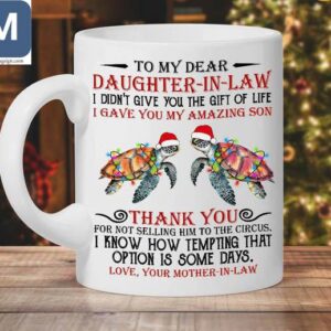 To My Dear Daughter-in-law I Didn't Give You The Gift Of Life I Gave You My Amazing Son Christmas Sea Turtle Mugs