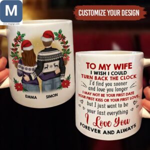 To My Wife I Wish I Could Turn Back The Clock I'd Find You Sooner And Love You Longer Personalized Christmas Couple Gifts Wife Gifts Mugs