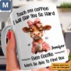 Touch My Coffee I Will Slap You So Hard Funny Cow Coffee Personalized Sarcastic Coffee Gift Mugs