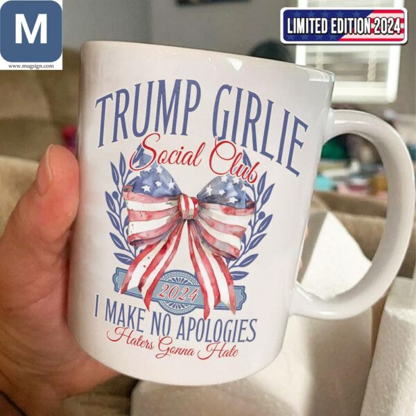 Trump Girlie Social Club 2024 I Make No Apologies Haters Gonna Hate Patriotic Coffee Gift Mugs