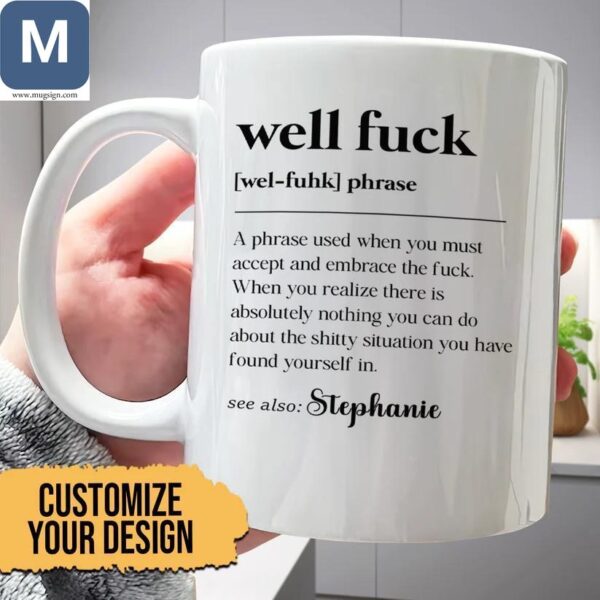 Well Fuck A Phrase Used When You Must Accept And Embrace The Fuck Personalized Gift Well Fuck Definition Mugs