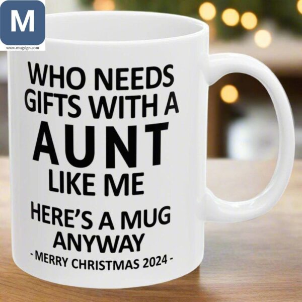 Who Needs Gifts With A Aunt Like Me Here's A Anyway Merry Christmas 2024 Mugs