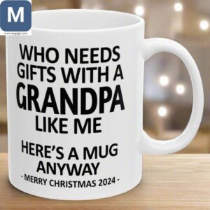 Who Needs Gifts With A Grandpa Like Me Here's A Anyway Merry Christmas 2024 Mugs