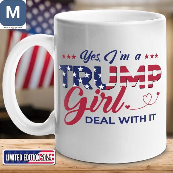 Yes I'm A Trump Girl Deal With It Political Patriotic Mugs