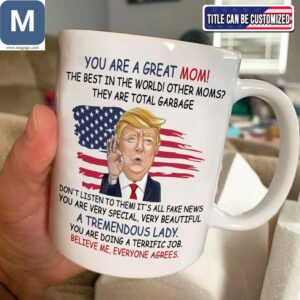 You Are A Great Mom The Best In The World Other Moms Trump Mom Funny Mother's Day Political Mugs