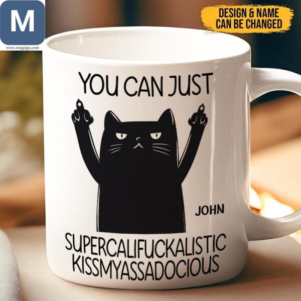 You Can Just Design Supercalifuckalistic Kissmyassadocious Funny Cat Personalized Coffee Cup Sarcastic Gift Mugs