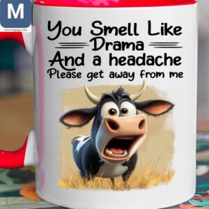 You Smell Like Drama And A Headache Please Get Away From Me Funny Cow Mugs