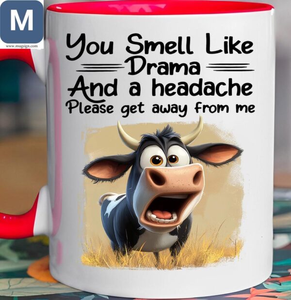 You Smell Like Drama And A Headache Please Get Away From Me Funny Cow Mugs