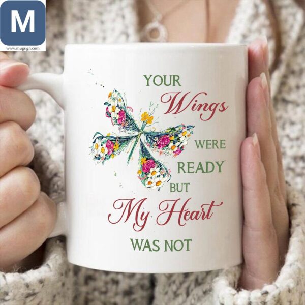 Your Wings Were Ready But My Heart Was Not Memorial Sympathy Gift Mugs