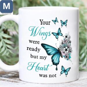 Your Wings Were Ready But My Heart Was Not Sympathy Butterfly Gift Mugs